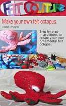 Click to Download Free Kindle Book -> Make your own felt octopus (Felt Couture - Sea Creatures)