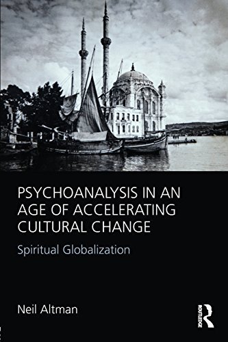 Psychoanalysis in an Age of Accelerating Cultural Change: Spiritual Globalization by Altman, Neil (2015) Paperback