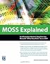 Moss Explained: An Information Worker's Deep Dive Into Microsoft Office Sharepoint Server 2007