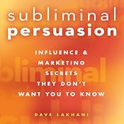 Subliminal Persuasion: Influence & Marketing Secrets They Don't Want You to Know | [Dave Lakhani]