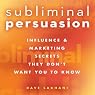 Subliminal Persuasion: Influence & Marketing Secrets They Don't Want You to Know