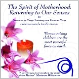 The Spirit of Motherhood: Returning to Our Senses