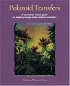 Polaroid Transfers: A Complete Visual Guide to Creating Image and Emulsion Transfers