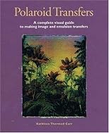 Polaroid Transfers: A Complete Visual Guide to Creating Image and Emulsion Transfers