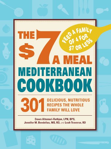 The $7 a Meal Mediterranean Cookbook: 301 Delicious, Nutritious Recipes the Whole Family Will Love