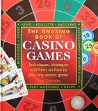 The amazing book of casino games : techniques, strategies and hints on how to play any game you find in a casino