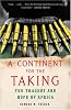 A Continent for the Taking: The Tragedy and Hope of Africa