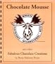 Chocolate Mousse and Other Fabulous Chocolate Creations