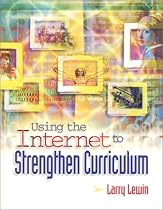 Using the Internet to Strengthen Curriculum Using the Internet to Strengthen Curriculum