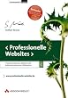Professionelle Websites. Programmierung, Design und Administration von Webseiten