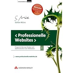 Professionelle Websites. Programmierung, Design und Administration von Webseiten