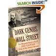 Dark Genius of Wall Street: The Misunderstood Life of Jay Gould, King of the Robber Barons