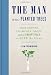 The Man Who Planted Trees: Lost Groves, Champion Trees, and an Urgent Plan to Save the Planet