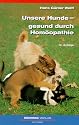 Unsere Hunde, gesund durch Hom&ouml;opathie. Heilfibel eines Tierarztes