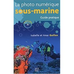 La photo num�rique sous-marine : Guide pratique (1C�d�rom)