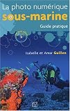 La photo num�rique sous-marine : Guide pratique (1C�d�rom)