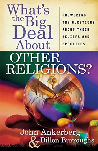 What's the Big Deal About Other Religions?: Answering the Questions About Their Beliefs and Practices