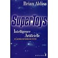 Supertoys : Intelligence artificielle et autres histoires du futur