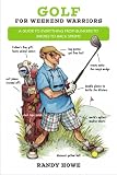 Golf for Weekend Warriors: A Guide to Everything from Bunkers to Birdies to Back Spasms