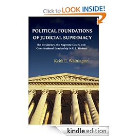 Political Foundations of Judicial Supremacy: The Presidency, the Supreme Court, and Constitutional Leadership in U.S. History (Princeton Studies in American Politics)