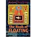 The Book of Floating: Exploring the Private Sea (Consciousness Classics)
