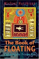 The Book of Floating: Exploring the Private Sea (Consciousness Classics)