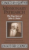 Missionary Patriarch: The True Story of John G. Paton (Men of Courage)
