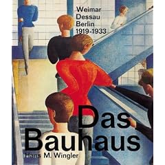 Das Bauhaus: Weimar, Dessau, Berlin 1919 - 1933