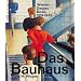 Das Bauhaus: Weimar, Dessau, Berlin 1919 - 1933