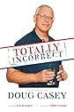 Totally Incorrect: Conversations with Doug Casey 