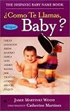 Como Te Llamas, Baby?: The Hispanic Baby Name Book Jamie Martinez Wood