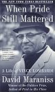 When Pride Still Mattered : A Life Of Vince Lombardi