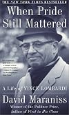 When Pride Still Mattered : A Life Of Vince Lombardi