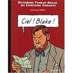 Ciel ! Blake ! : Dictionnaire Fran�ais-Anglais des expressions courantes