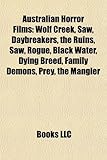 Australian Horror Films (Study Guide): Wolf Creek, Saw, Daybreakers, the Ruins, Rogue, Black Water, Dying Breed, Family Demons, Prey-