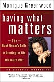 Having What Matters: The Black Womans Guide to Creating the Life You Really Want