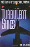 Turbulent Skies: The History of Commercial Aviation (Sloan Technology)