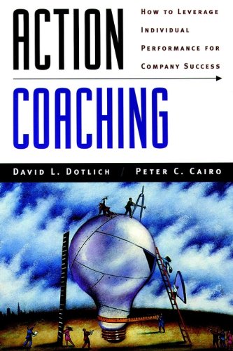 Action Coaching: How to Leverage Individual Performance for Company Success (J-B US non-Franchise Leadership)