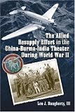 The Allied Resupply Effort in the China-Burma-India Theater During World War II