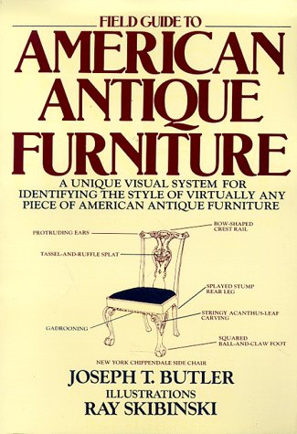 Field Guide to American Antique Furniture: A Unique Visual System for Identifying the Style of Virtually Any Piece of American Antique Furniture