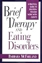 Brief Therapy and Eating Disorders: A Practical Guide to Solution-Focused Work with Clients (Jossey-Bass Social and Behavioral Science Series)