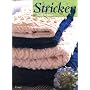 Stricken: Von den Grundtechniken �ber anspruchsvolle Muster bis zum Strickdesign. Mit 15 Strickvorschl�gen