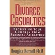 Divorce Casualties: Protecting Your Children From Parental Alienation