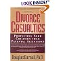 Divorce Casualties: Protecting Your Children From Parental Alienation