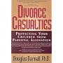 Divorce Casualties: Protecting Your Children from Parental Alienation
