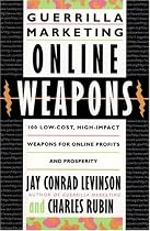 Guerrilla Marketing Online Weapons: 100 Low-Cost, High-Impact Weapons for Online Profits and Prosperity