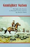 Gunfighter Nation: The Myth of the Frontier in Twentieth-Century America
