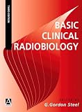 Basic Clinical Radiobiology (Hodder Arnold Publication)