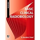 Basic Clinical Radiobiology (Hodder Arnold Publication) by G. Gordon Steel