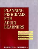 Planning Programs for Adult Learners: A Practical Guide for Educators, Trainers, and Staff Developers, 2nd Edition